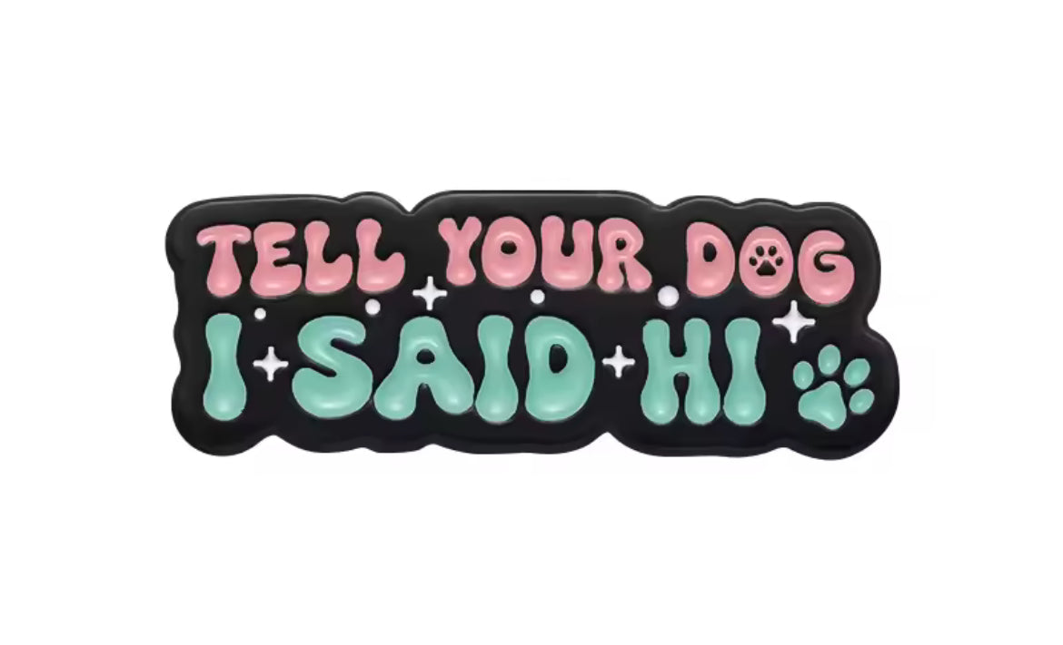 Tell Your Dog I Said Hi ConverXation Pin
