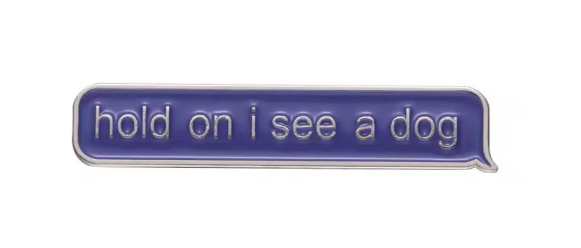 Hold On, I see a Dog ConverXation Pin