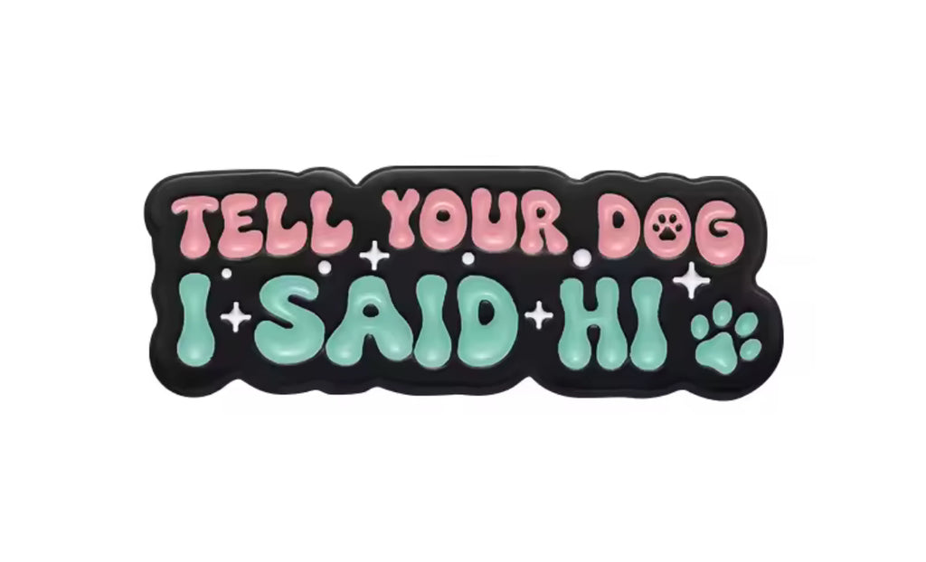 Tell Your Dog I Said Hi ConverXation Pin